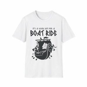 Good Day for a Boat Ride Viking Longship T-Shirt - Norse Historical Joke, Boating Humor, Funny Viking Shirt - Scandinavian Heritage, Nordic Roots